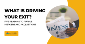 What Is Driving Your Exit? Five Reasons to Pursue Mergers and Acquisitions