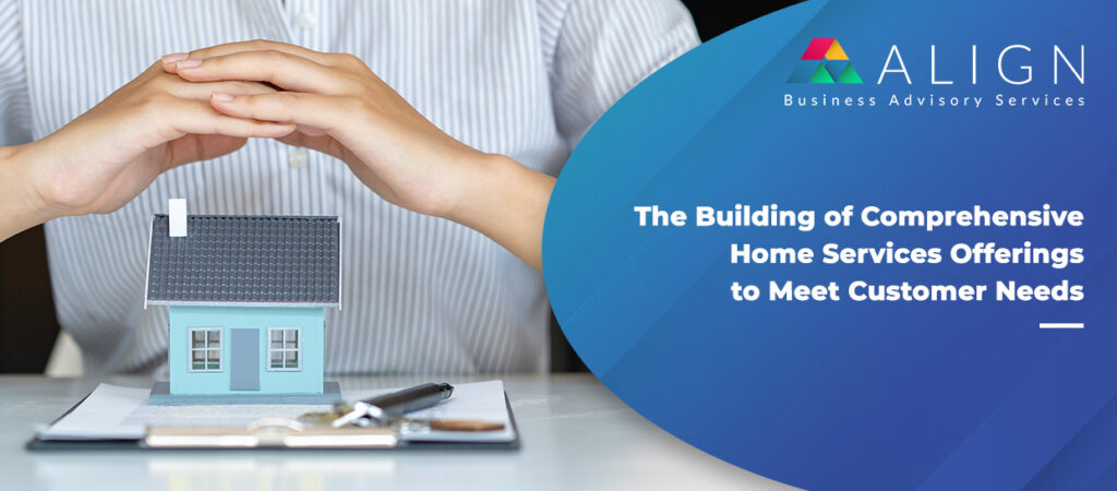 the building of comprehensive home services offerings to meet customer needs