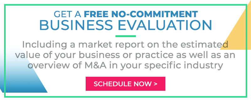 Get a Free, No-Commitment Business Evaluation Including a market report on the estimated value of your business or practice, as well as an overview of M&A activity in your specific industry.