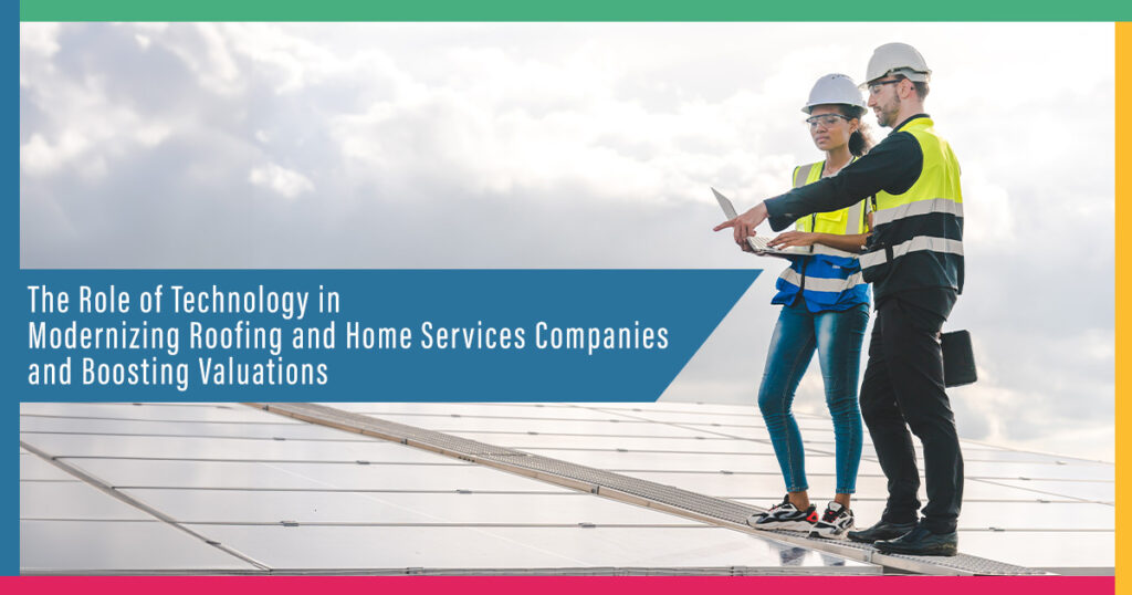 The_Role_of_Technology_in_Modernizing_Roofing_and_Home_Services_Companies_and_Boosting_Valuations